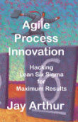 Agile Process Innovation - Hacking Lean Six Sigma (eBook)